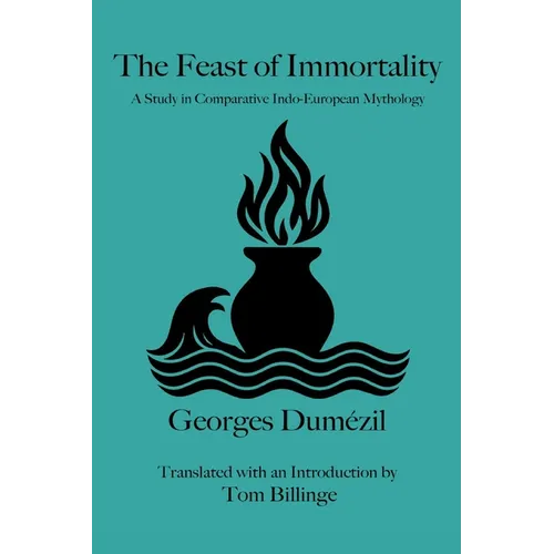 The Feast of Immortality: A Study in Comparative Indo-European Mythology