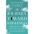 The Journey Toward Wholeness: Enneagram Wisdom for Stress, Balance, and Transformation