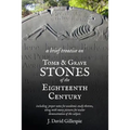 A Brief Treatise on Tomb and Grave Stones of the Eighteenth Century