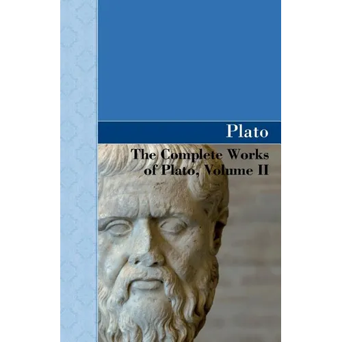 The Complete Works of Plato, Volume II