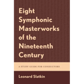 Eight Symphonic Masterworks of the Nineteenth Century: A Study Guide for Conductors