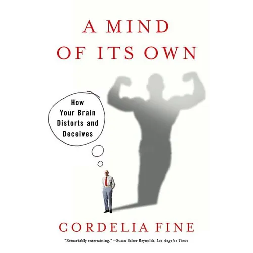 Mind of Its Own: How Your Brain Distorts and Deceives