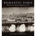 Romantic Paris: Histories of a Cultural Landscape, 1800a 1850