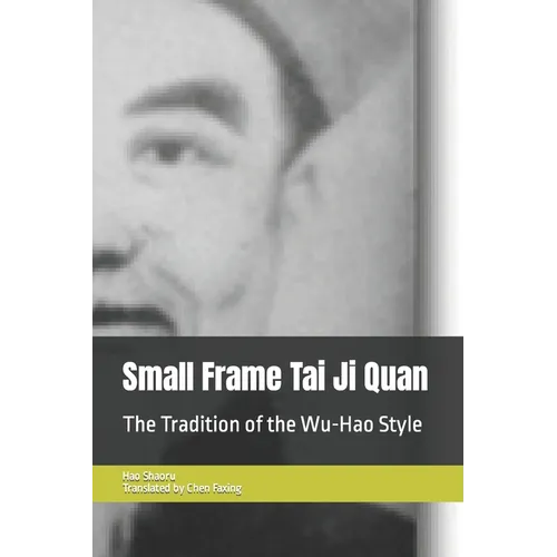 Small Frame Tai Ji Quan: The Tradition of the Wu-Hao Style