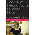 Ann Miller Kontz & Other Husband Killers