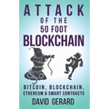 Attack of the 50 Foot Blockchain: Bitcoin, Blockchain, Ethereum & Smart Contracts