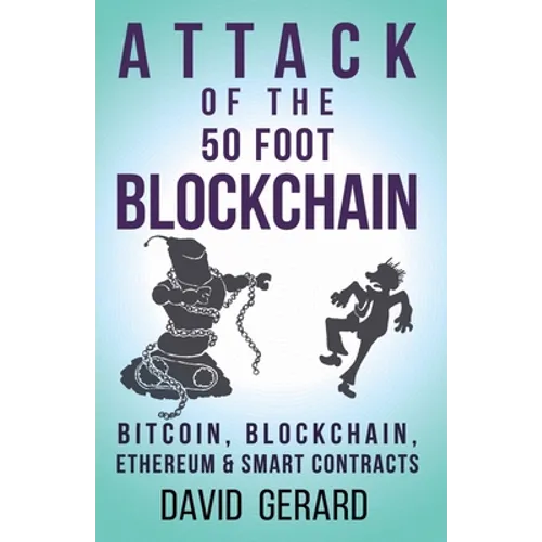 Attack of the 50 Foot Blockchain: Bitcoin, Blockchain, Ethereum & Smart Contracts