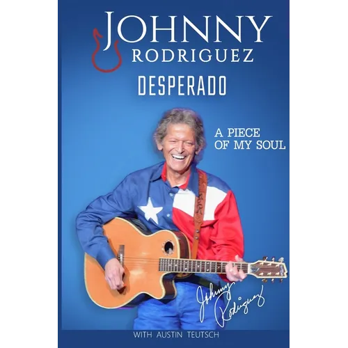 Johnny Rodriguez Desperado: A Piece of My Soul