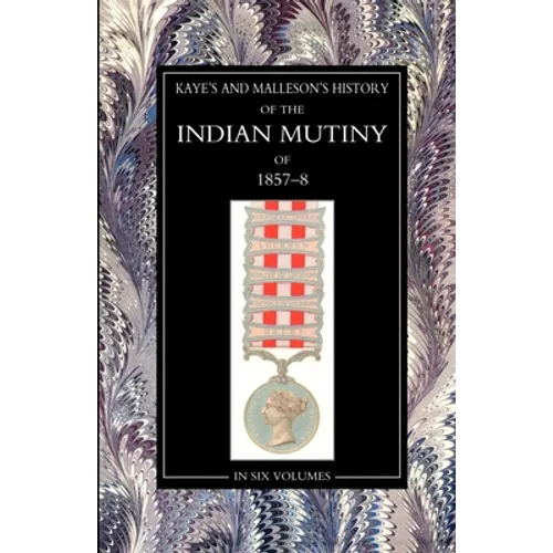 Kaye & MallesonHISTORY OF THE INDIAN MUTINY OF 1857-58 Volume 6