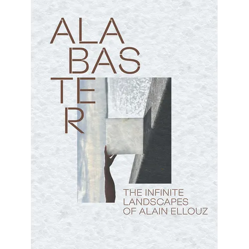 Alabaster: The Infinite Landscape of Alain Ellouz