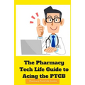 The Pharmacy Tech Life Guide to Acing the PTCB