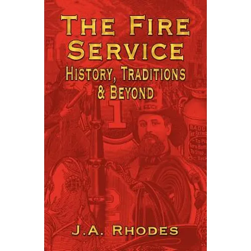 The Fire Service: History, Traditions & Beyond
