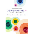 Generative AI and Libraries: Claiming Our Place in the Center of a Shared Future