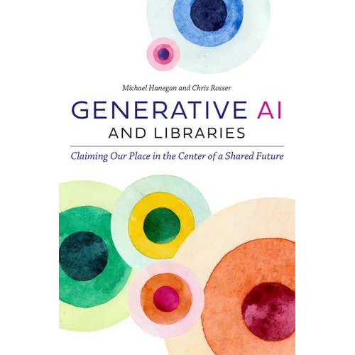 Generative AI and Libraries: Claiming Our Place in the Center of a Shared Future