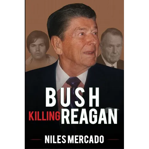 Bush Killing Reagan: The Bush-Hinckley Conspiracy Bill O'Reilly Won't Tell About
