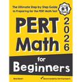 PERT Math for Beginners: The Ultimate Step by Step Guide to Preparing for the PERT Math Test