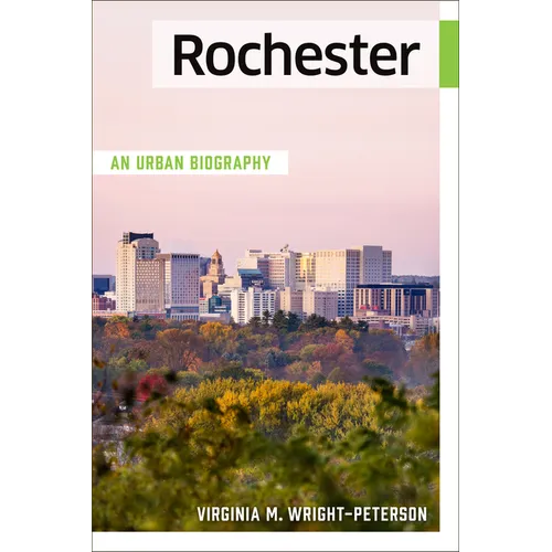 Rochester: An Urban Biography