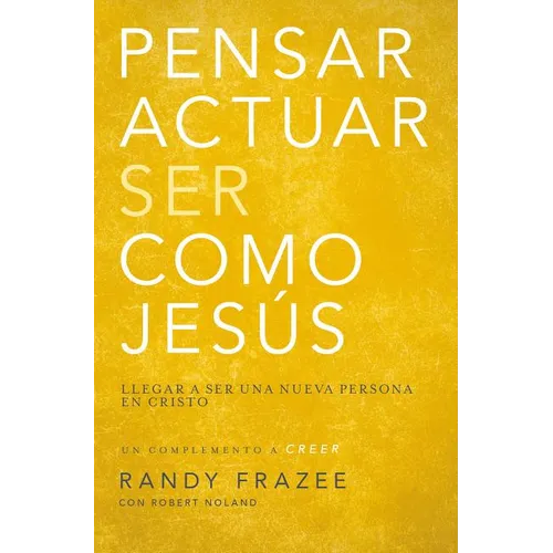 El Pensar, Actuar, Ser Como Jes��s: Llegar a Ser Una Nueva Persona En Cristo