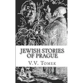 Jewish Stories of Prague: Jewish Prague in History and Legend