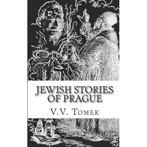 Jewish Stories of Prague: Jewish Prague in History and Legend