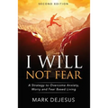 I Will Not Fear: A Strategy to Overcome Anxiety, Worry and Fear-Based Living - 2nd Edition