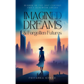 Imagined Dreams & Forgotten Futures