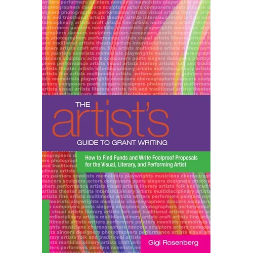 The Artist's Guide to Grant Writing: How to Find Funds and Write Foolproof Proposals for the Visual, Literary, and Performing Artist