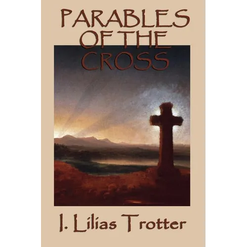 Parables of the Cross: A Classic Christian Devotional on Surrender, the Cross, and New Life