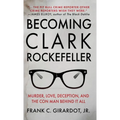 Becoming Clark Rockefeller: Murder, Love, Deception, and the Con Man Behind It All