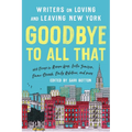 Goodbye to All That (Revised Edition): Writers on Loving and Leaving New York