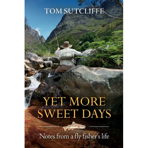Yet More Sweet Days: Notes from a fly fisher's life