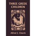 Three Greek Children (Yesterday's Classics)