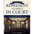 How to Represent Yourself in Court: Litigation Advice for Those who Cannot Afford an Attorney