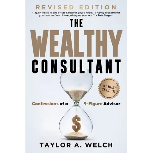 The Wealthy Consultant: Confessions of a 9-Figure Advisor