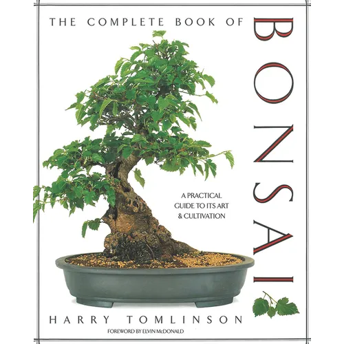 The Complete Book of Bonsai: A Practical Guide to Its Art and Cultivation