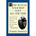 How to Play Your Best Golf All the Time