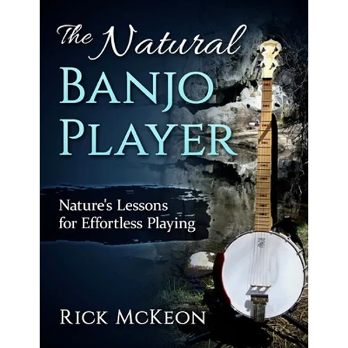The Natural Banjo Player: Nature's Lessons for Effortless Playing