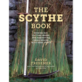 The Scythe Book: Mowing Hay, Cutting Weeds, and Harvesting Small Grains with Hand Tools
