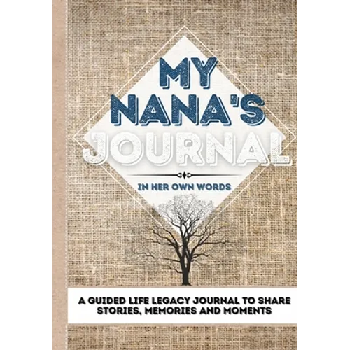 My Nana's Journal: A Guided Life Legacy Journal To Share Stories, Memories and Moments 7 x 10