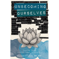 Unbecoming Ourselves