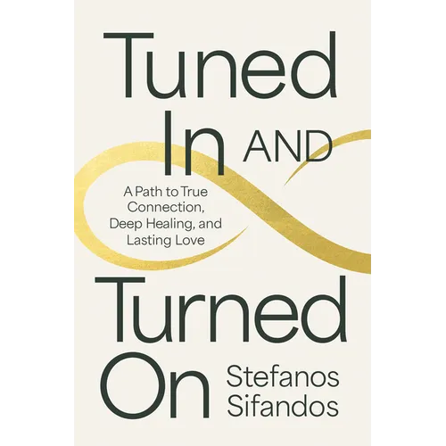 Tuned in and Turned on: A Path to True Connection, Deep Healing, and Lasting Love