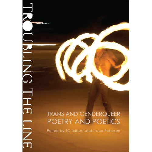 Troubling the Line: Trans and Genderqueer Poetry and Poetics