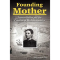 Founding Mother: Frances Kellor and the Creation of Modern America