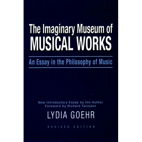 The Imaginary Museum of Musical Works: An Essay in the Philosophy of Music