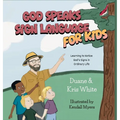 God Speaks Sign Language for Kids: Learning to Notice God's Signs in Ordinary Life