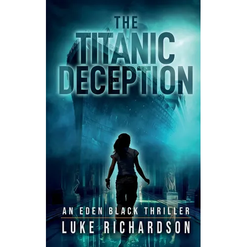 The Titanic Deception: A pulse-pounding archaeological thriller (Eden Black book 4)