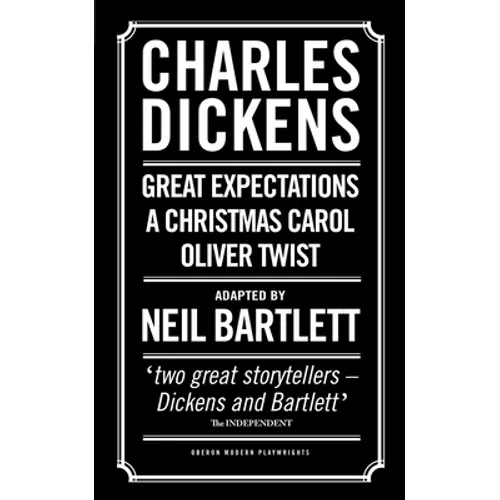 Charles Dickens: Adapted by Neil Bartlett: A Christmas Carol; Oliver Twist; Great Expectations