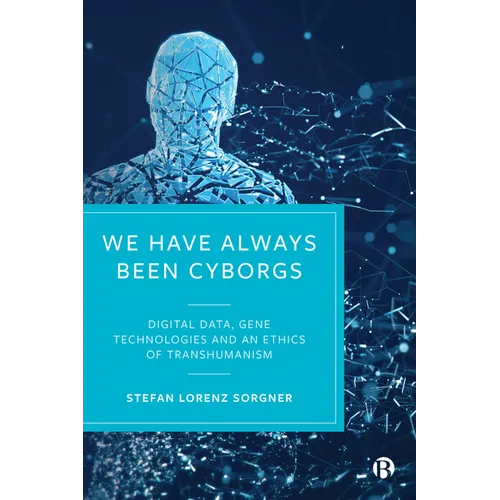 We Have Always Been Cyborgs: Digital Data, Gene Technologies, and an Ethics of Transhumanism
