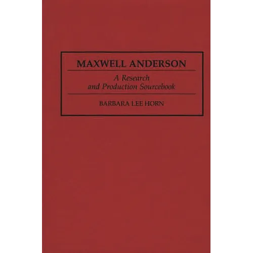 Maxwell Anderson: A Research and Production Sourcebook