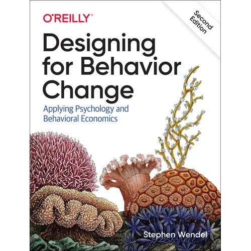 Designing for Behavior Change: Applying Psychology and Behavioral Economics
